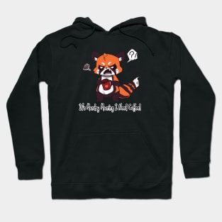 It's Monday Morning I need Coffee! Hoodie